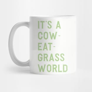 It’s a cow-eat-grass world Mug